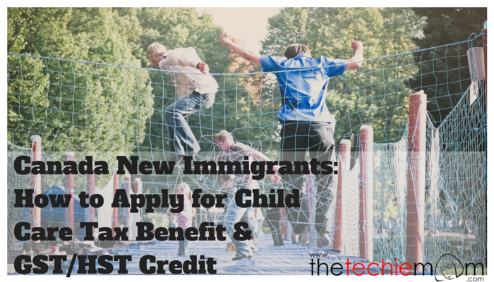 Canada New Immigrants- How to Apply for Child Care Tax Benefit & GST-HST Credit
